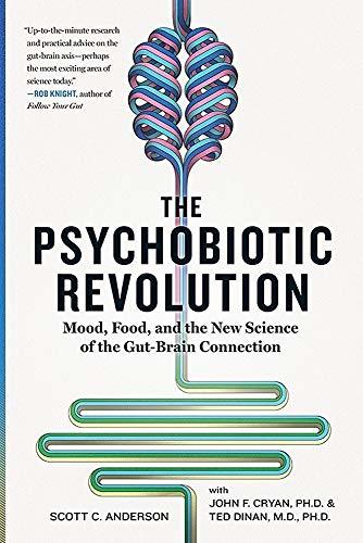 Psychobiotic Revolution, The: Mood, Food, and the New Science of the Gut-Brain C