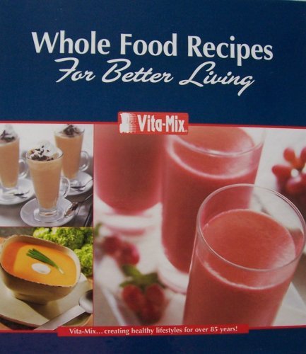 Vita-Mix: Whole Food Recipes For Better Living [Ring-bound] Vita-Mix Corporation