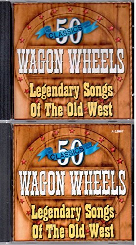 50 Classics Wagon Wheels (Legendary Songs of the Old West 2 Cd Set) [Audio CD]