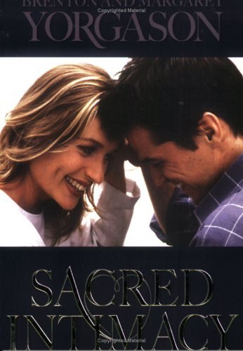 Sacred Intimacy [Paperback] Yorgason, Brenton G. and Yorgason, Margaret