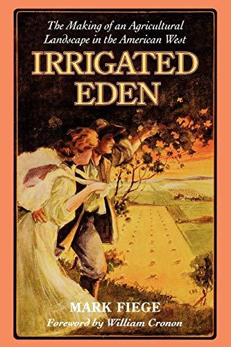 Irrigated Eden: The Making of an Agricultural Landscape in the American West (We