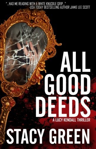 All Good Deeds (Lucy Kendall #1) (The Lucy Kendall Series) Green, Stacy