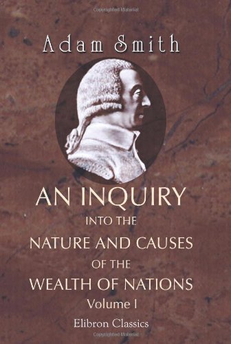 An Inquiry into the Nature and Causes of the Wealth of Nations: Volume 1 [Paperb