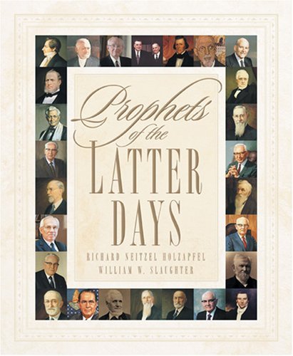 Prophets of the Latter Days Holzapfel, Richard Neitzel and Slaughter, William W.