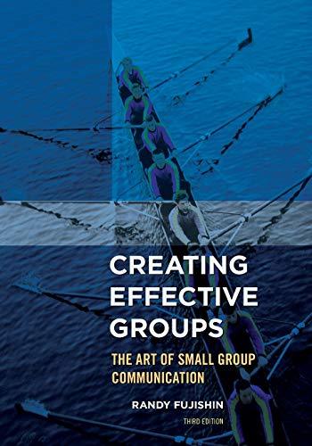 Creating Effective Groups: The Art of Small Group Communication Fujishin, Randy