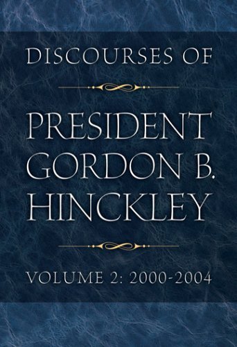 Discourses of President Gordon B. Hinckley, Vol. 2: 2000-2004 Gordon B. Hinckley