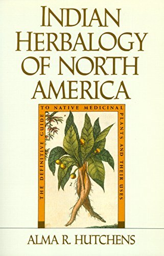 Indian Herbalogy of North America: The Definitive Guide to Native Medicinal Plan