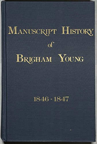 MANUSCRIPT HISTORY OF BRIGHAM YOUNG 1846 - 1847 [Hardcover] Elden J. Watson