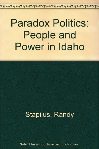 Paradox Politics: People and Power in Idaho Stapilus, Randy