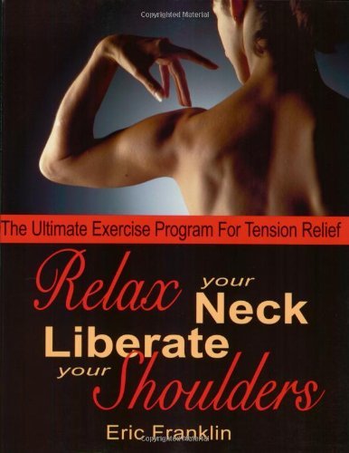 Relax Your Neck, Liberate Your Shoulders: The Ultimate Exercise Program for Tens
