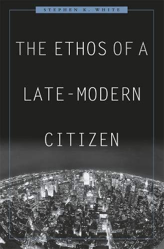 The Ethos of a Late-Modern Citizen [Hardcover] White, Stephen K.