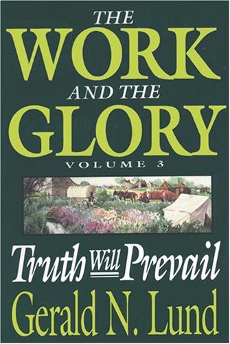 Truth Will Prevail (Work and the Glory) Lund, Gerald N.