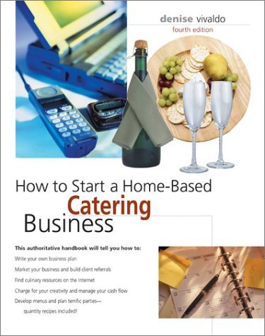 How to Start a Home-Based Catering Business, 4th (Home-Based Business Series) Vi