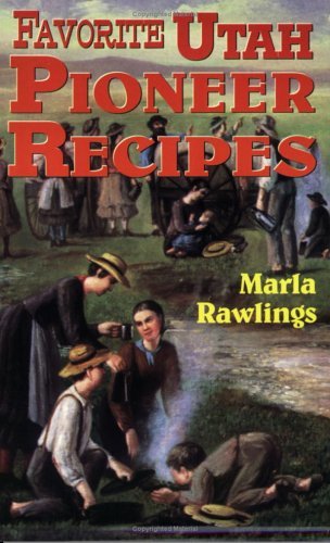 Favorite Utah Pioneer Recipes Marla Rawlings