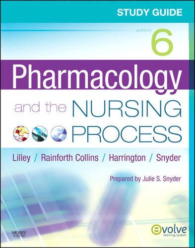 Study Guide for Pharmacology and the Nursing Process Linda Lane Lilley PhD  RN;