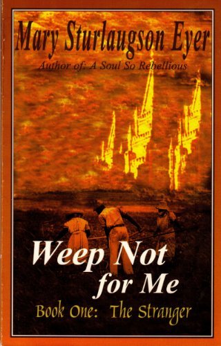 Weep Not For Me (Book One : The Stranger) [Paperback] Mary Sturlaugson Eyer