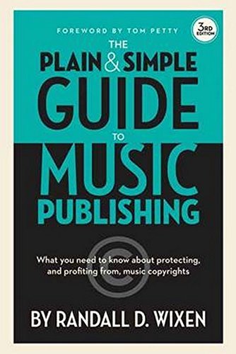 The Plain and Simple Guide to Music Publishing: What You Need to Know About Prot