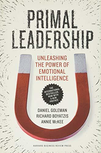 Primal Leadership, With a New Preface by the Authors: Unleashing the Power of Em