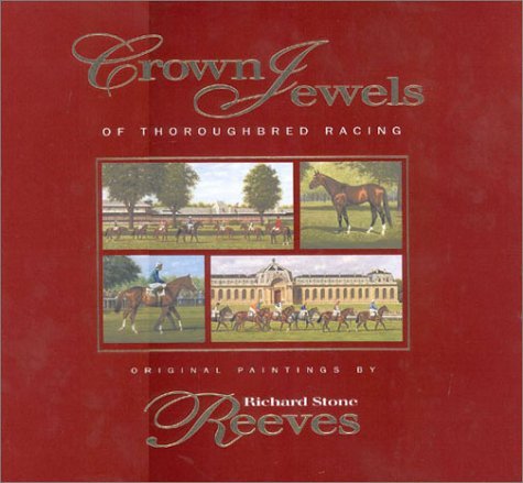 Crown Jewels of Thoroughbred Racing: Original Paintings Reeves, Richard Stone an