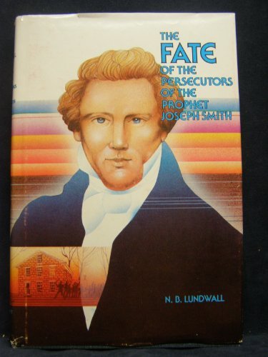 The Fate of The Persecutors of The Prophet Joseph Smith N. B Lundwall