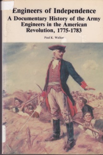 Engineers of Independence, A Documentary History of the Army Engineers in the Am