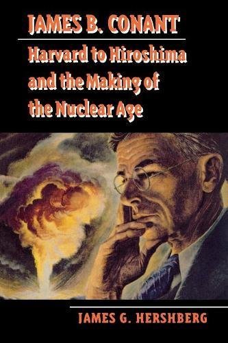 James B. Conant: Harvard to Hiroshima and the Making of the Nuclear Age (Stanfor