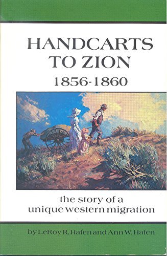 Handcarts to Zion: The Story of a Unique Western Migration, 1856-1860, With Cont