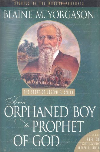 From Orphaned Boy to Prophet of God: The Story of Joseph F. Smith (Stories of th