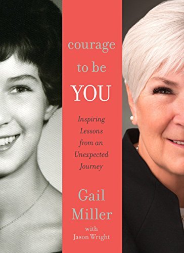 Courage to Be You: Inspiring Lessons from An Unexpected Journey [Hardcover] Gail