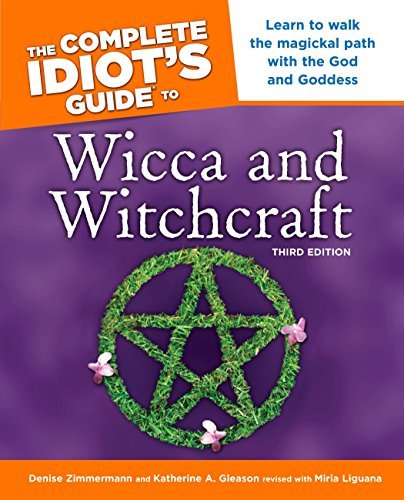 The Complete Idiot's Guide to Wicca and Witchcraft, 3rd Edition: Learn to Walk t