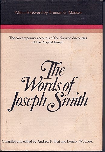 The Words of Joseph Smith: The contemporary accounts of the Nauvoo discourses of