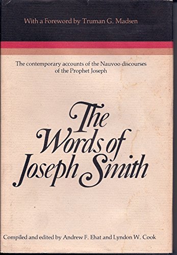 The Words of Joseph Smith: The contemporary accounts of the Nauvoo discourses of