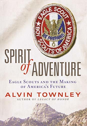 Spirit of Adventure: Eagle Scouts and the Making of America's Future [Hardcover]