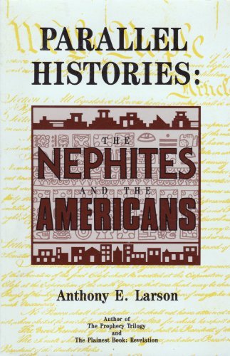 Parallel Histories: The Nephites and the Americans Anthony E Larson