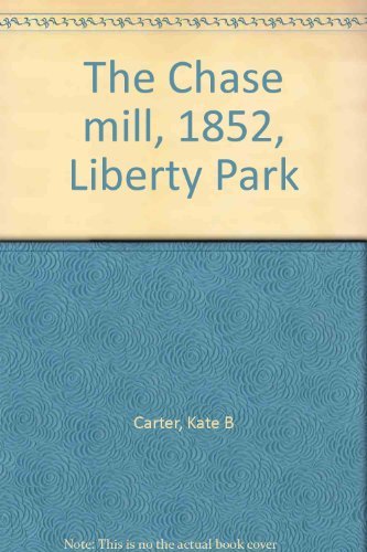 The Chase mill, 1852, Liberty Park Carter, Kate B