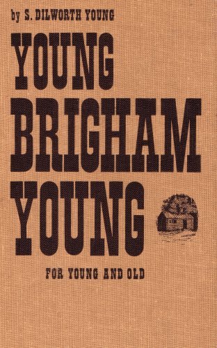 YOUNG BRIGHAM YOUNG: FOR YOUNG AND OLD [Hardcover] S. Dilworth Young