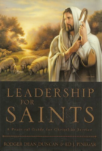 Leadership for Saints [Hardcover] Duncan, Rodger Dean and Pinegar, Ed J.