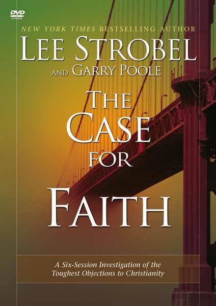 The Case for Faith: A Six-Session Investigation of the Toughest Objections to Ch