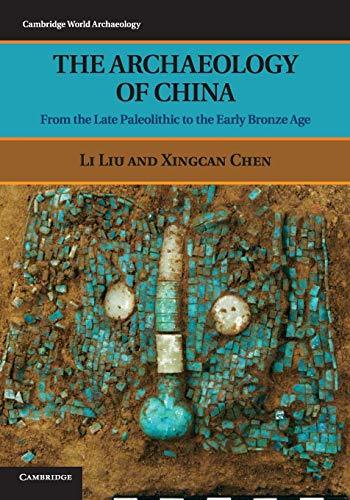 The Archaeology of China: From The Late Paleolithic To The Early Bronze Age (Cam