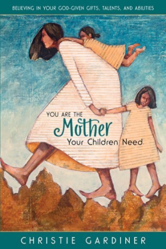 You Are the Mother Your Children Need Christie Gardiner