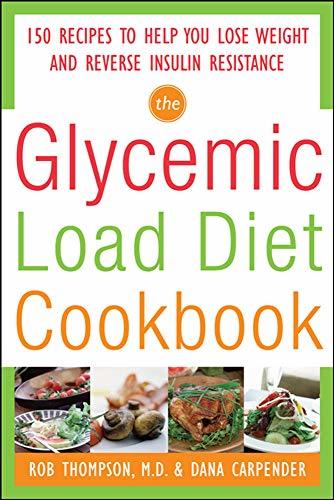 The Glycemic-Load Diet Cookbook: 150 Recipes to Help You Lose Weight and Reverse