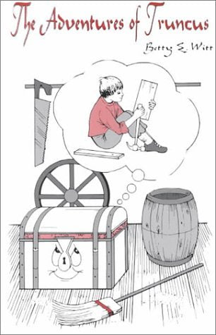 The Adventures of Truncus Witt, Betty E.