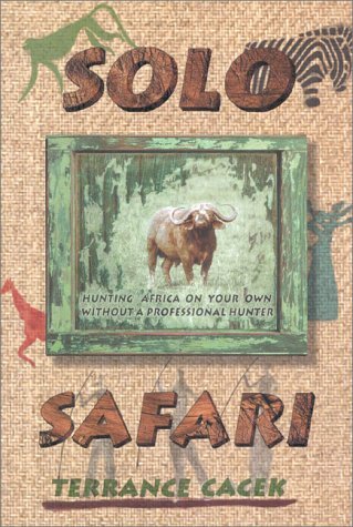 Solo Safari: Hunting Africa on Your Own Without a Professional Hunter Cacek, Ter