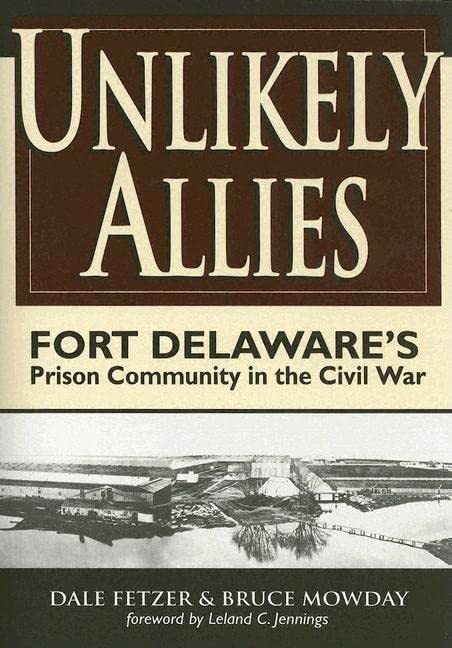 Unlikely Allies: Fort Delaware's Prison Community in the Civil War [Paperback] F