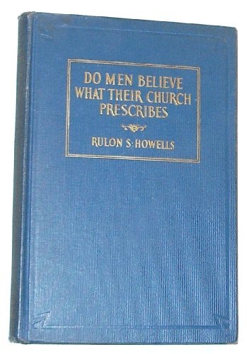 Do Men Believe What Their Church Prescribes [Hardcover] Rulon S. Howells