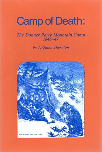Camp of Death: The Donner Party Mountain Camp, 1846-47 Thornton, Quinn and Jones