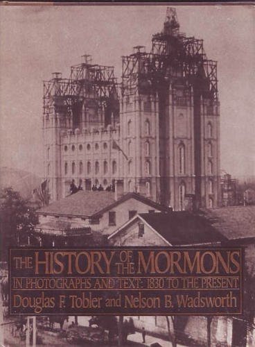 History of the Mormons: In Photographs and Text : 1830 to the Present Tobler, Do