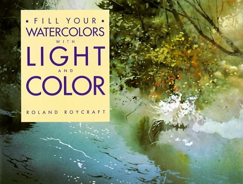 Fill Your Watercolors With Light and Color Roycraft, Roland