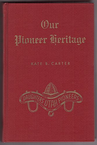 Our Pioneer Heritage ... Volume Fifteen [Hardcover] Carter, Kate B., compiler &