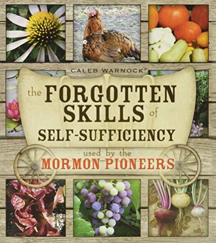The Forgotten Skills of Self-Sufficiency Used by the Mormon Pioneers [Paperback]